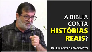 A Bíblia conta histórias reais? - Pr. Marcos Granconato