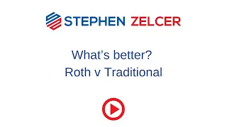 What’s better: Roth or Traditional? Webinar with Stephen Zelcer