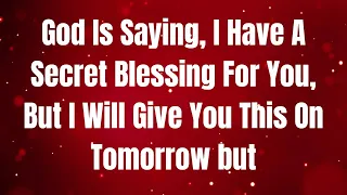 God Is Saying, I Have A Secret Blessing For You, But I Will Give You This #jesusmessage #godmessage