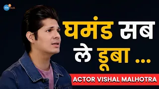 Bollywood के सभी दरवाज़े मेरे लिए बंद इसलिए हुए  👆☹️ | @actorvishalmalhotra  | Josh Talks Hindi