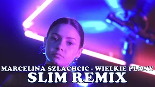 Marcelina Szlachcic - Wielkie Plany (Slim Remix)