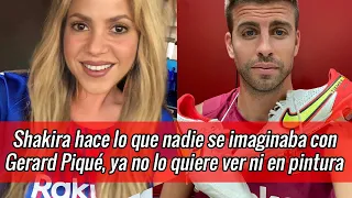 Shakira hace lo que nadie se imaginaba con Gerard Piqué ya no lo quiere ver ni en pintura