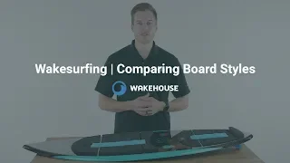 Wakesurfing | Comparing Board Styles