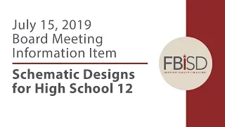 July 15, 2019 Board Meeting Information Item: Schematic Designs for High School 12