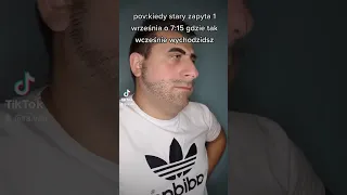 Kiedy twój stary zapyta 1 września o 7:15 gdzie idziesz