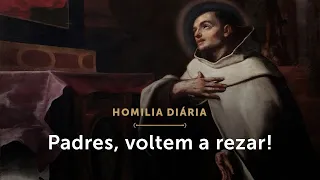 Homilia Diária | Padres, voltem a rezar! (Memória de São João da Cruz, Presbítero e Doutor)