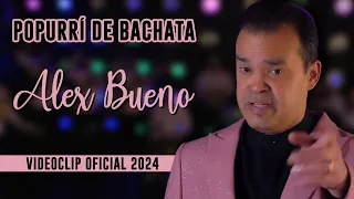 ALEX BUENO - POPURRÍ DE BACHATA 2024 (VIDEOCLIP OFICIAL)