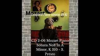 CD 2 06 Mozart Complete Piano Sonata No8 In A Minor, K 310   3  Presto