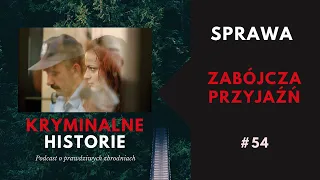 ZABÓJCZA PRZYJAŹŃ | HISTORIA JUSTYNY KASZY | KRYMINALNE HISTORIE