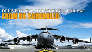 Delivery of First C-130 Transport Aircraft for PAF from US Scheduled - Modernization Program 2021