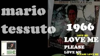 1966 MARIO TESSUTO  Love me , please love me ( Michel Polnareff )
