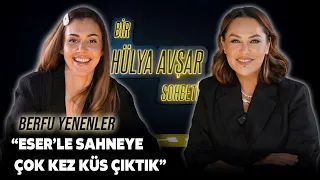 Bir Hülya Avşar Sohbeti | Berfu Yenenler: Eser'le Sahneye Çok Kez Küs Çıktık