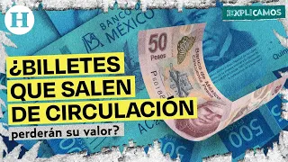 Estos son los billetes que saldrán de circulación en 2023 ¿Perderán su valor? | Te lo explicamos