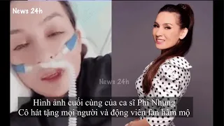 Clip và lời nói cuối cùng của ca sĩ Phi Nhung đeo ống thở vẫn lạc quan hát Bậu Ơi Đừng Khóc tặng fan