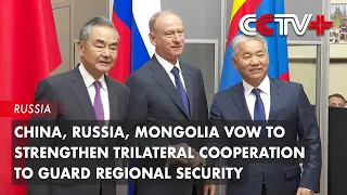 China, Russia, Mongolia Vow to Strengthen Trilateral Cooperation to Guard Regional Security