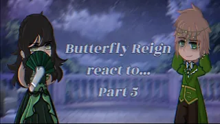 Butterfly reign react to...(5/?)