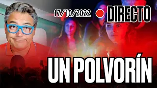 🔴 DIRECTO 17/10/2022 - EL POLVORÍN DEL QUE NADIE HABLA - Vlog de Marc Vidal