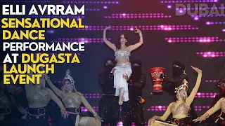 Elli AvrRam's sensational dance performance in Dubai | Dugasta Properties Launch Event 2023