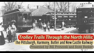 Trolleyology: Trolley Trails through the North Hills: The Pittsburgh, Butler, Harmony & New Castle