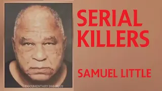 Samuel Little Serial Killer: Most Prolific Serial Killer in US History Samuel Little FBI Documentary