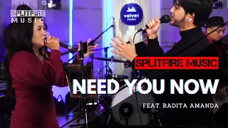 Need You Now || LIVE COVER || (SPLITFIRE MUSIC) feat RADITA AMANDA