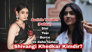 Shivangi Khedkar kimdir? Seninle Yeniden Pallavi Yaşı, dini ve daha fazlası