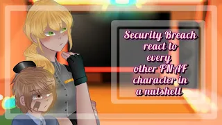 Security Breach react to every other FNAF Characters in a nutshell (3/3) + BONUS FNAF Gacha Club ✨