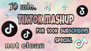 10 min. TikTok Mashup for 100k subscribers special🎉 (not clean)