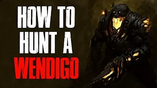 "How To Hunt A Wendigo" Creepypasta