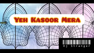 Yeh Kasoor Mera Hai || Jism 2 || Remix by DJ Stranger