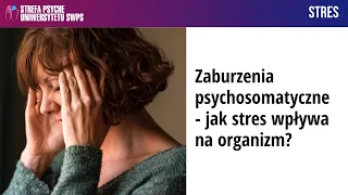 Zaburzenia psychosomatyczne - jak stres wpływa na organizm? - Joanna Zapała, Zofia Szynal