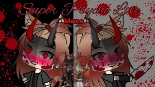 Super Psycho Love Meme (gacha life) (100 subs special)(Warning:Blood)