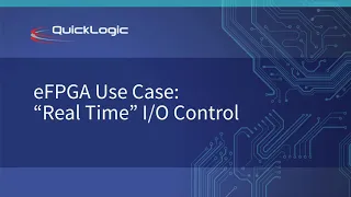 eFPGA Use Case: "Real Time" I/O Control