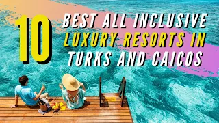 10 Best All Inclusive Luxury Resorts In Turks And Caicos