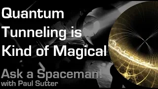 Quantum Tunneling is Kind of Magical - Ask a Spaceman!