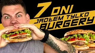 JADŁEM TYLKO BURGERY PRZEZ 7 DNI