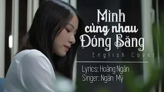 MÌNH CÙNG NHAU ĐÓNG BĂNG | Thuỳ Chi | English Cover by Step Up