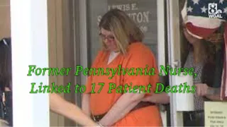 Former Pennsylvania Nurse, Linked with 17 Nursing Home Deaths