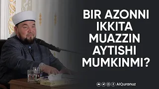 Bir azonni ikkita muazzin aytishi mumkinmi?