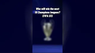 Who Will Win The Next 10 CHAMPIONS LEAGUES? (FIFA 23)