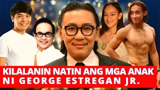 KILALANIN ANG MGA ANAK NI GEORGE ESTREGAN JR