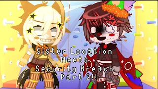 Security Breach meets Sister Location| Part 2!