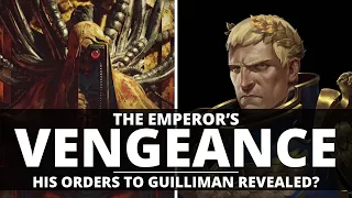 THE EMPEROR'S VENGEANCE! HIS ORDERS TO GUILLIMAN REVEALED?