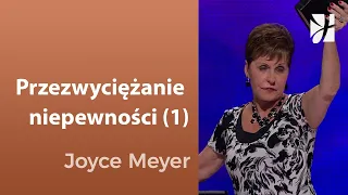Przezwyciężanie niepewności (1) | Joyce Meyer | Kształtowanie charakteru