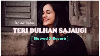 Teri Dulhan Sajaoongi -Slowed+Reverb | Mr Lofi Music Hindi Song ❤️