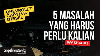 5 masalah yang sering terjadi pada mobil chevrolet captiva diesel yang perlu diwaspadai