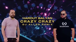 Harout Balyan Crazy-Crazy (DJ Allen Remix) Official