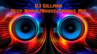 DJ Gillman - Deep House/House/Garage Mix