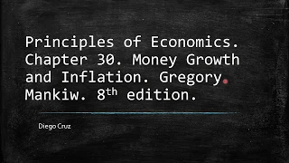 Chapter 30. Money Growth and Inflation. Principles of Economics, Gregory Mankiw.