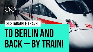 Sustainable travel: Russ and Tim travel from London to Berlin and back by train | Avery & Brown